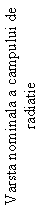 Text Box: Varsta nominala a campului de radiatie